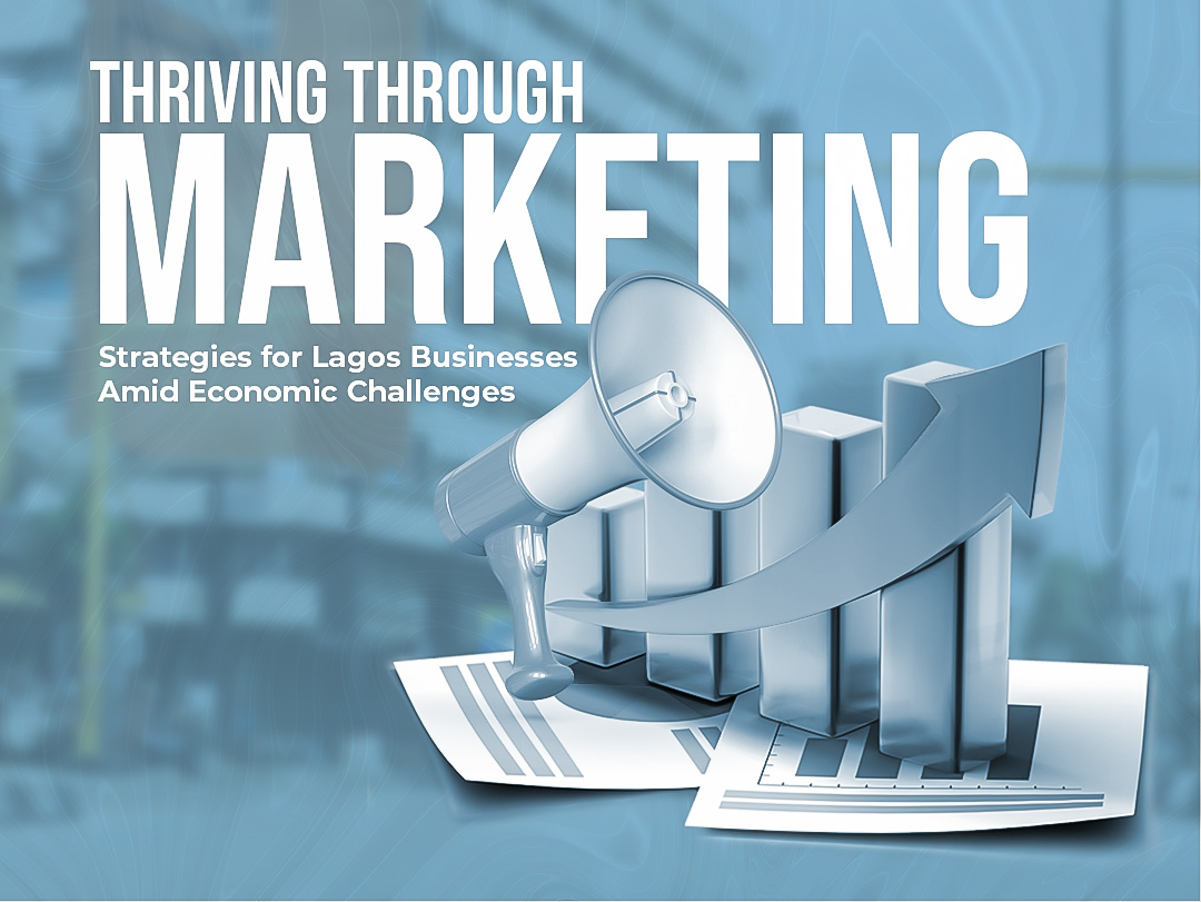 Thriving Through Marketing: Strategies for Lagos Businesses Amid Economic Challenges.